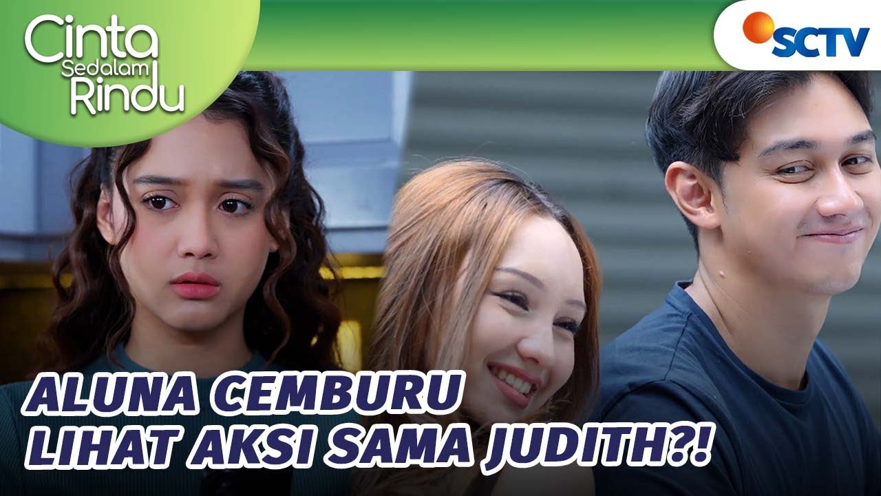 Lihat Aksi Dekat Dengan Judith, Aluna Cemburu Berat?! | Cinta Sedalam Rindu - Episode 89