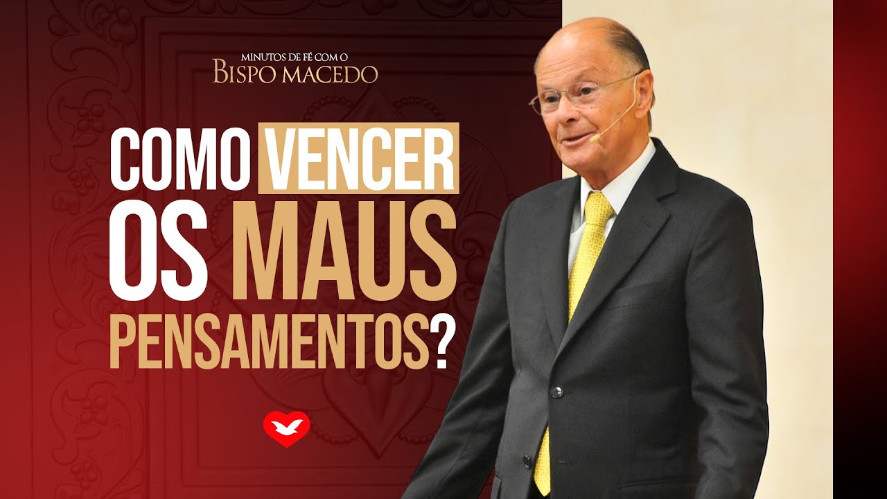 Como vencer os maus pensamentos? Bispo Edir Macedo