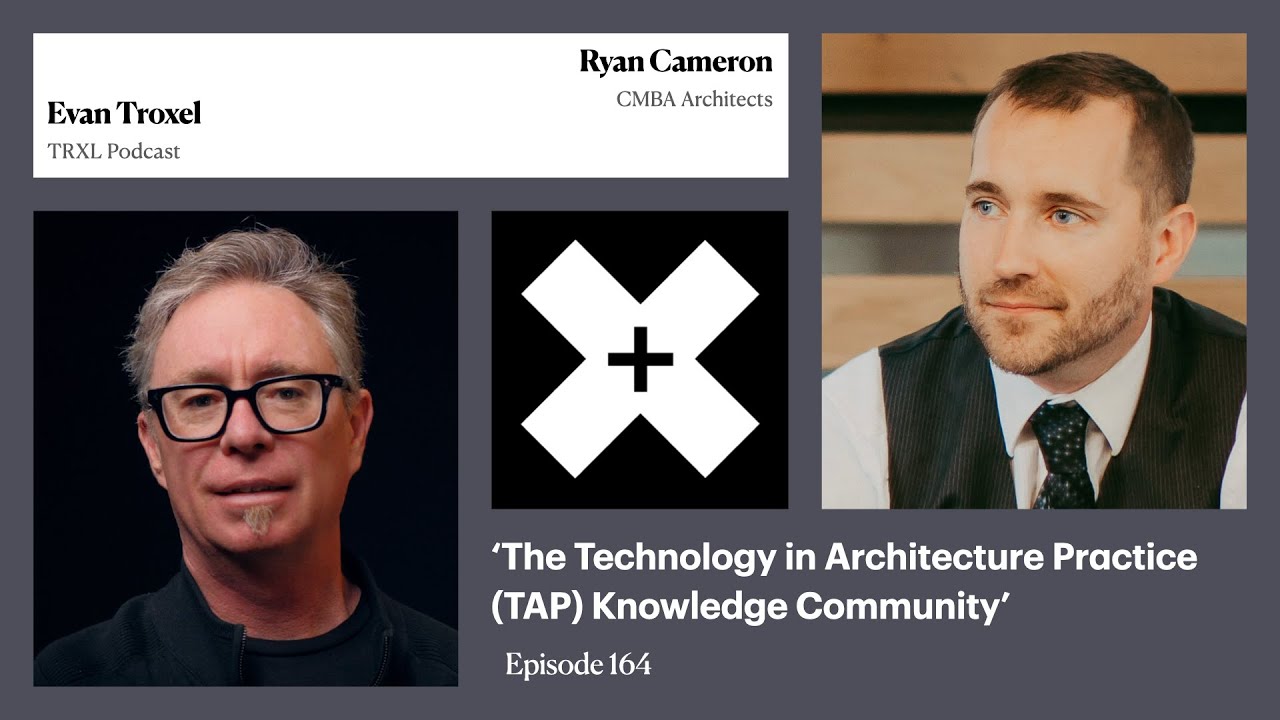 164:  &lsquo;The Technology in Architecture Practice TAP Knowledge Community&rsquo;, with Ryan Cameron