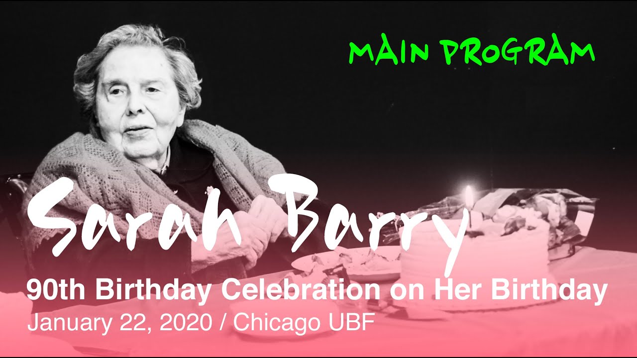 Main Program / UBF Co-founder / Missionary Sarah Barry's 90th Birthday Celebration / Chicago UBF