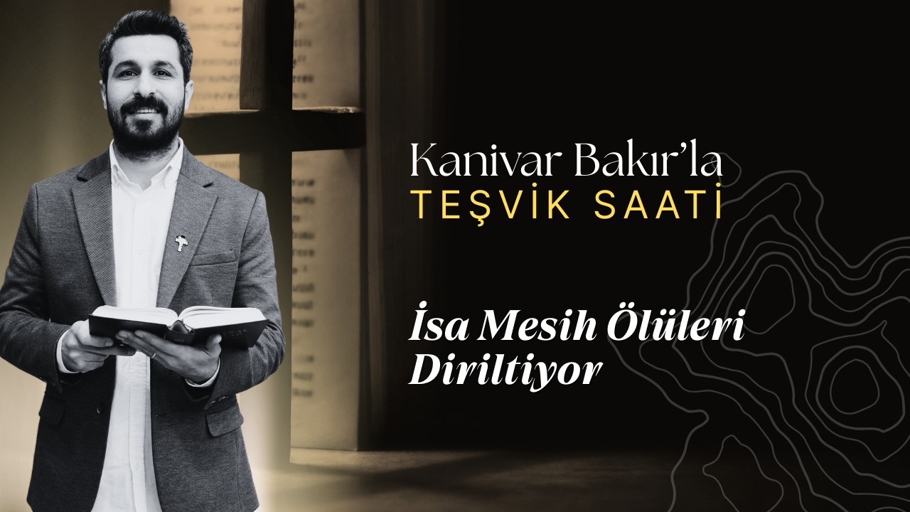 İsa Mesih Ölüleri Diriltiyor | Teşvik Saati