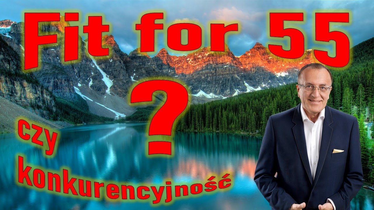 fit for 55 czy konkurencyjność?
