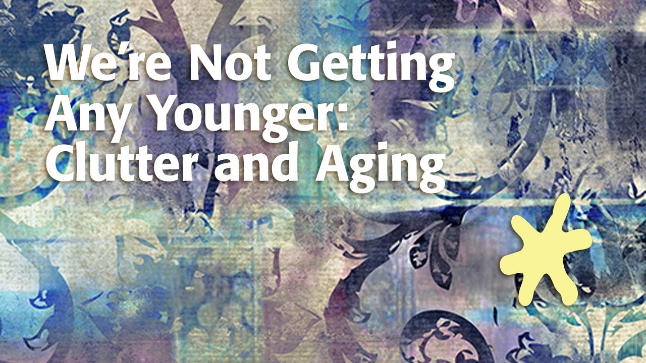 We're Not Getting Any Younger: Clutter and Aging