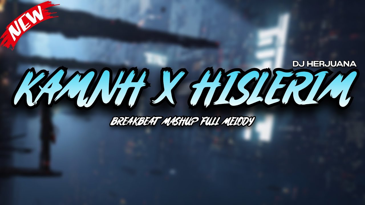 DJ KAMNH X HISLERIM BREAKBEAT MASHUP FULL MELODY TERBARU | TRENDING 2025