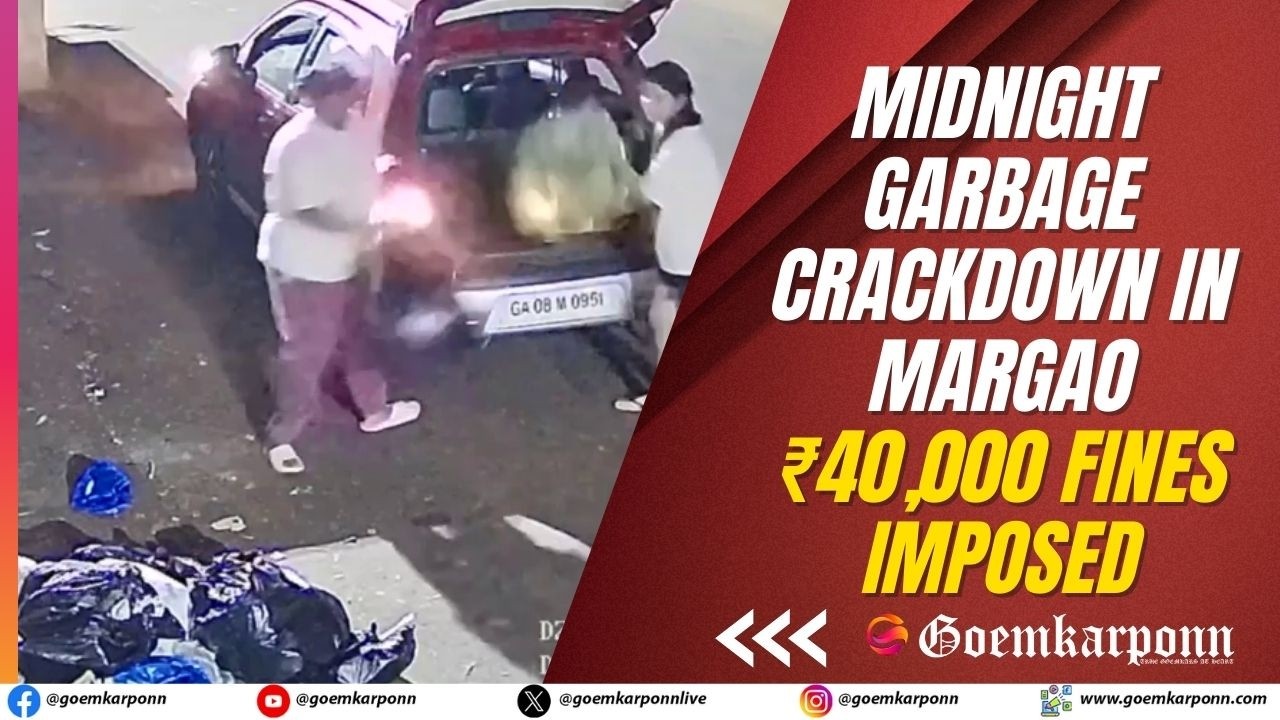 Midnight Garbage Crackdown in Margao: ₹40,000 Fines Imposed