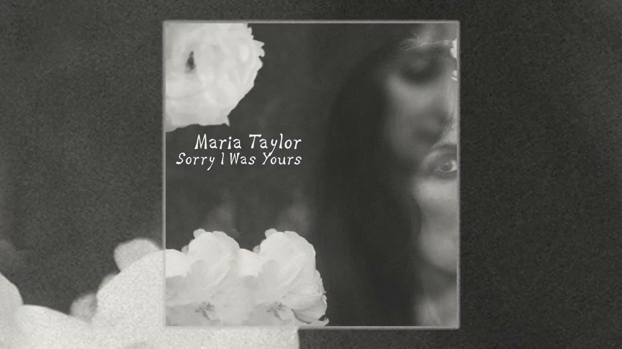 Maria Taylor feat. Conor Oberst - Sorry I Was Yours (official audio)