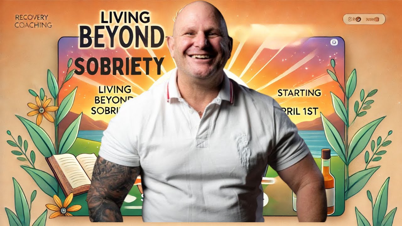 Living Beyond Sobriety | 12-Week Online Recovery Program with Danny Shannon