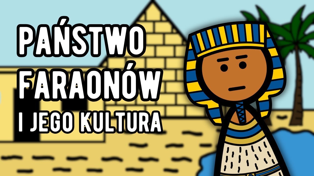 Państwo Faraon&oacute;w i jego kultura - Om&oacute;wienie dziej&oacute;w starożytnego Egiptu