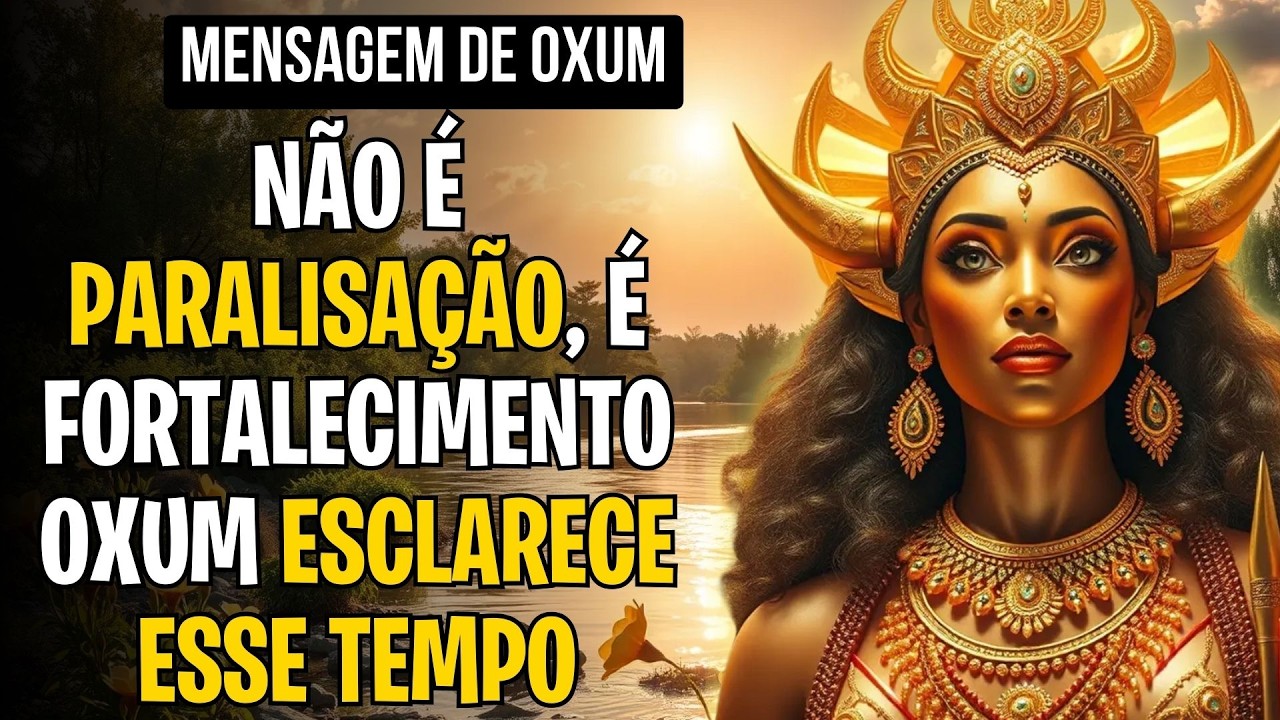 NÃO É PARALISAÇÃO, É FORTALECIMENTO — OXUM ESCLARECE ESSE TEMPO