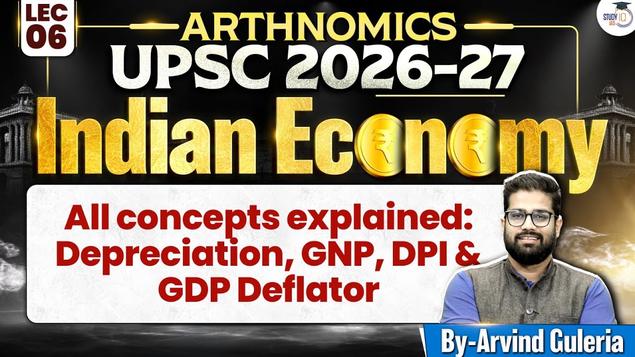 Indian Economy for UPSC | All concepts explained: Depreciation, GNP, DPI and GDP Deflator | Lec 06