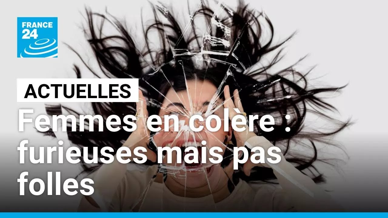 Femmes en colère : furieuses mais pas folles • FRANCE 24