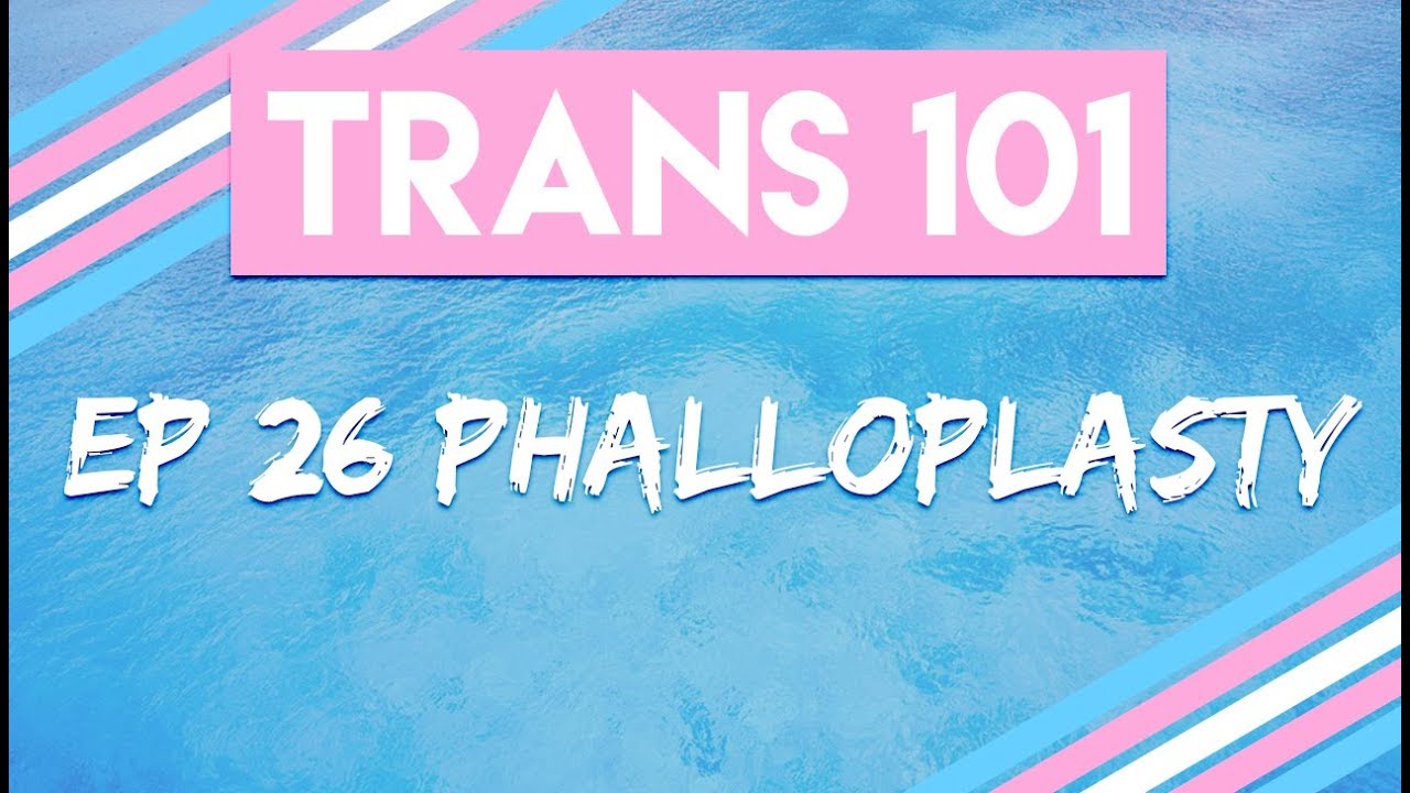 Trans 101: Ep 26 - Phalloplasty (Bottom Surgery) [CC]