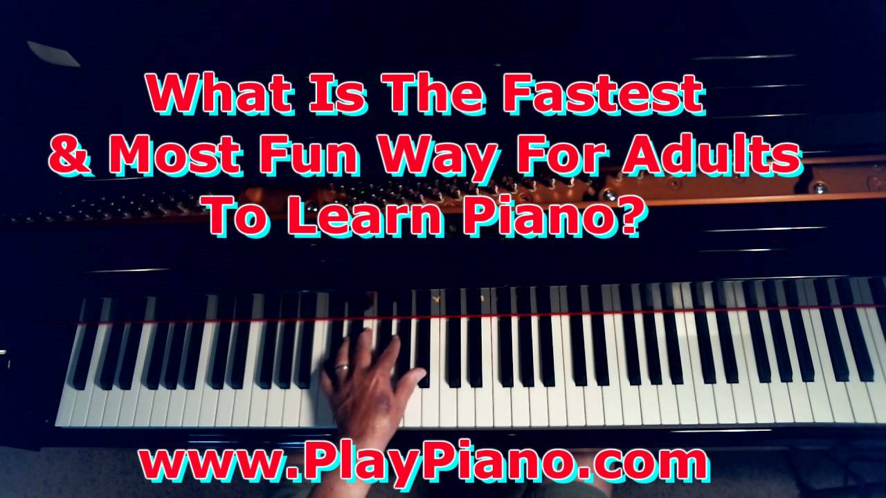 What Is The Fastest & Most Fun Way For AdultsTo Start Playing Piano?