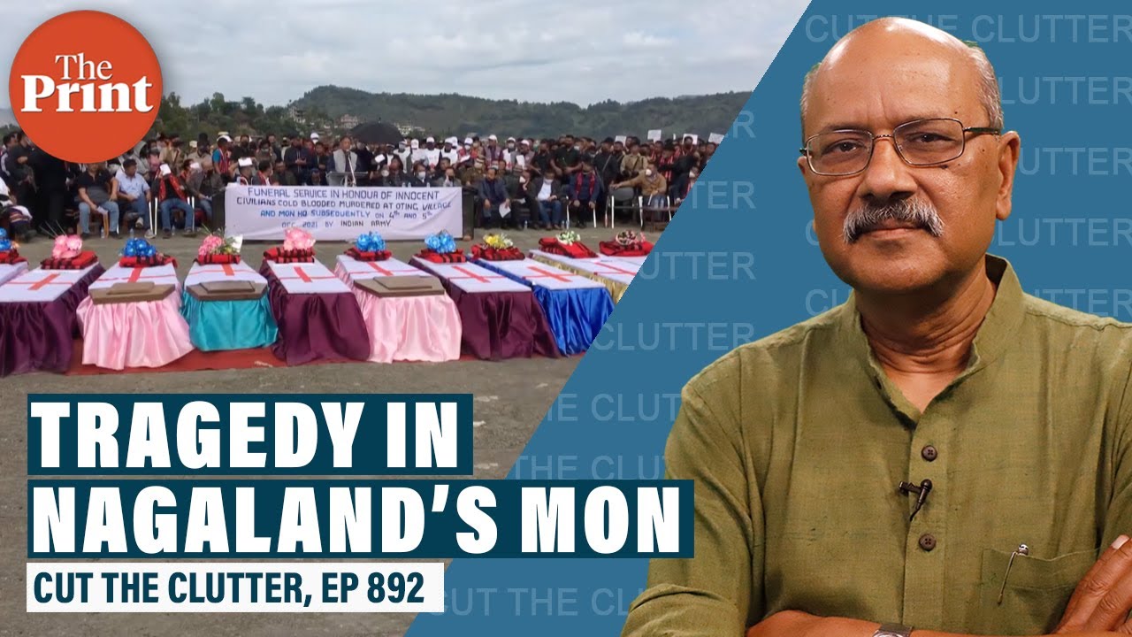 AFSPA, tribes, Geography and politics behind tragedy in Mon & anger in Nagaland
