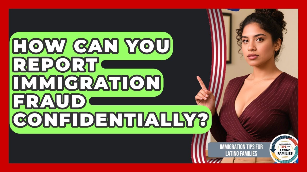 How Can You Report Immigration Fraud Confidentially? - Immigration Tips for Latino Families