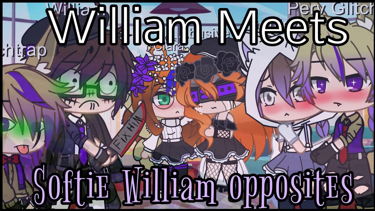 ~|•|William Meets Softie William opposites|•|~||•Gacha club Movies•||~|•|#Fixsoftwilliam|•|~
