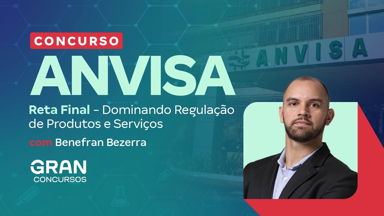 Concurso ANVISA: Reta Final - Dominando Regulação de Produtos e Serviços com Benefran Bezerra