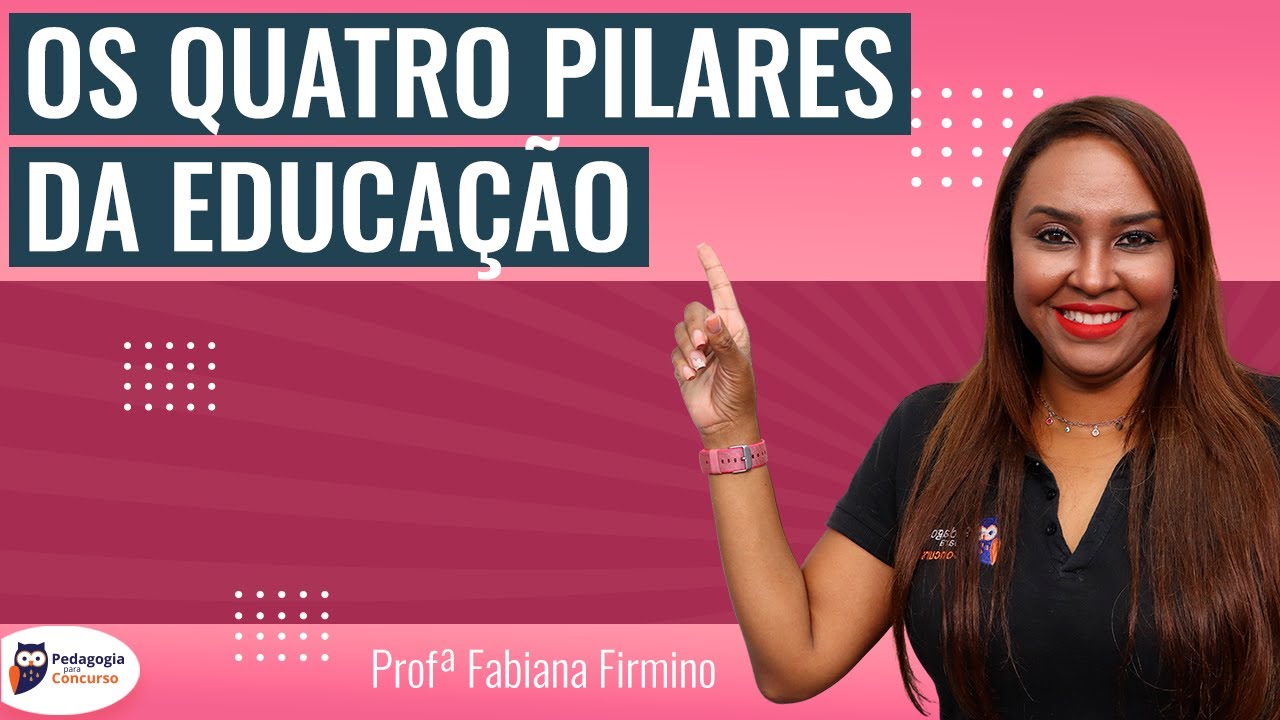 Os Quatro Pilares da Educação | Fabiana Firmino