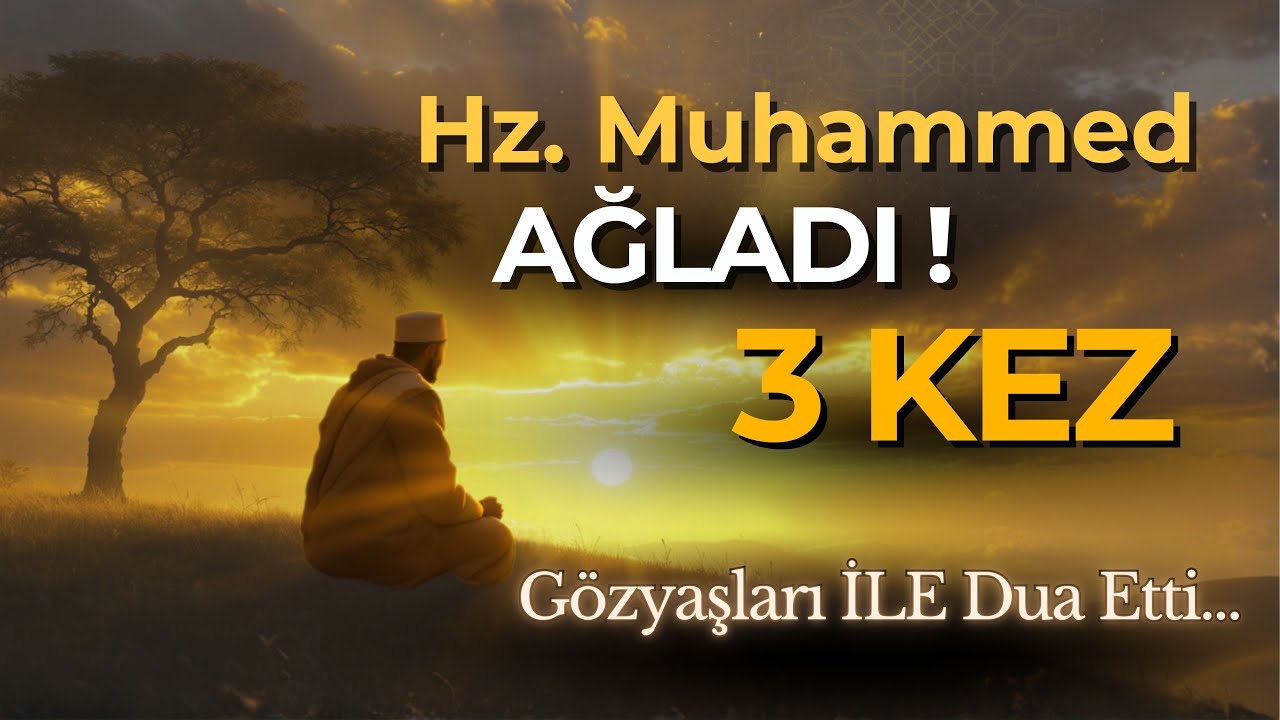 Hazreti Muhammed'in AĞLADIĞI 3 An |3.'ünü Kimse Bilmiyor |Duyanlar AĞLAMAYAN KALMADI! Allah Dostları