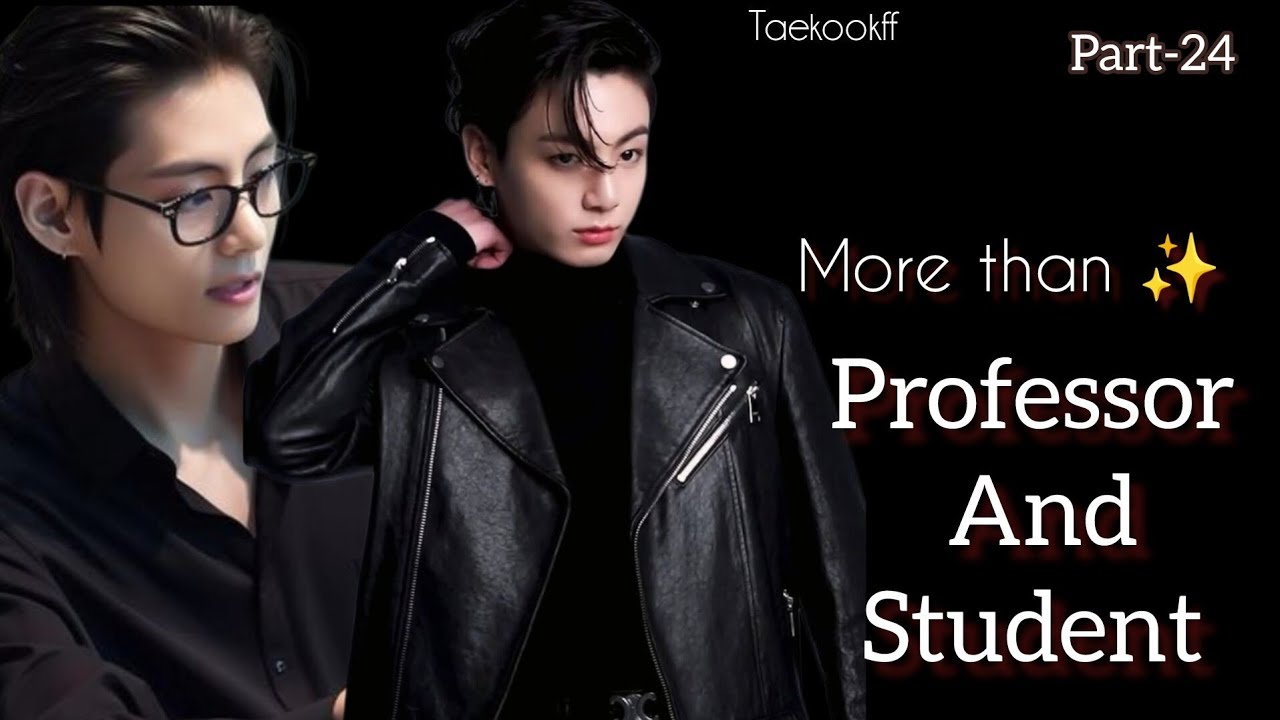 More Than Professor and Student ✨ || Taekook || Part - 24 || Topkook || Taekookff  Vkookff