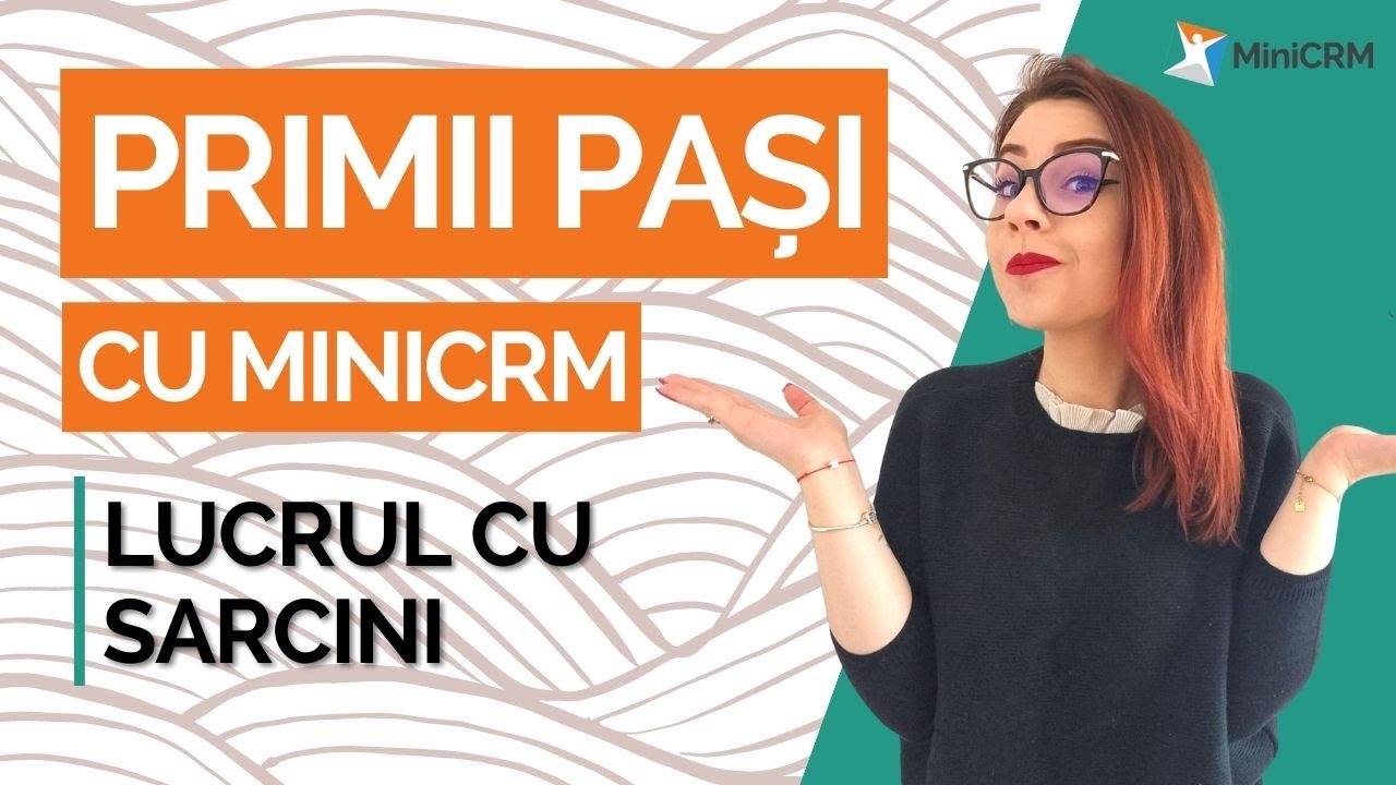 6. Primii pași cu MiniCRM: Lucrul cu sarcinile
