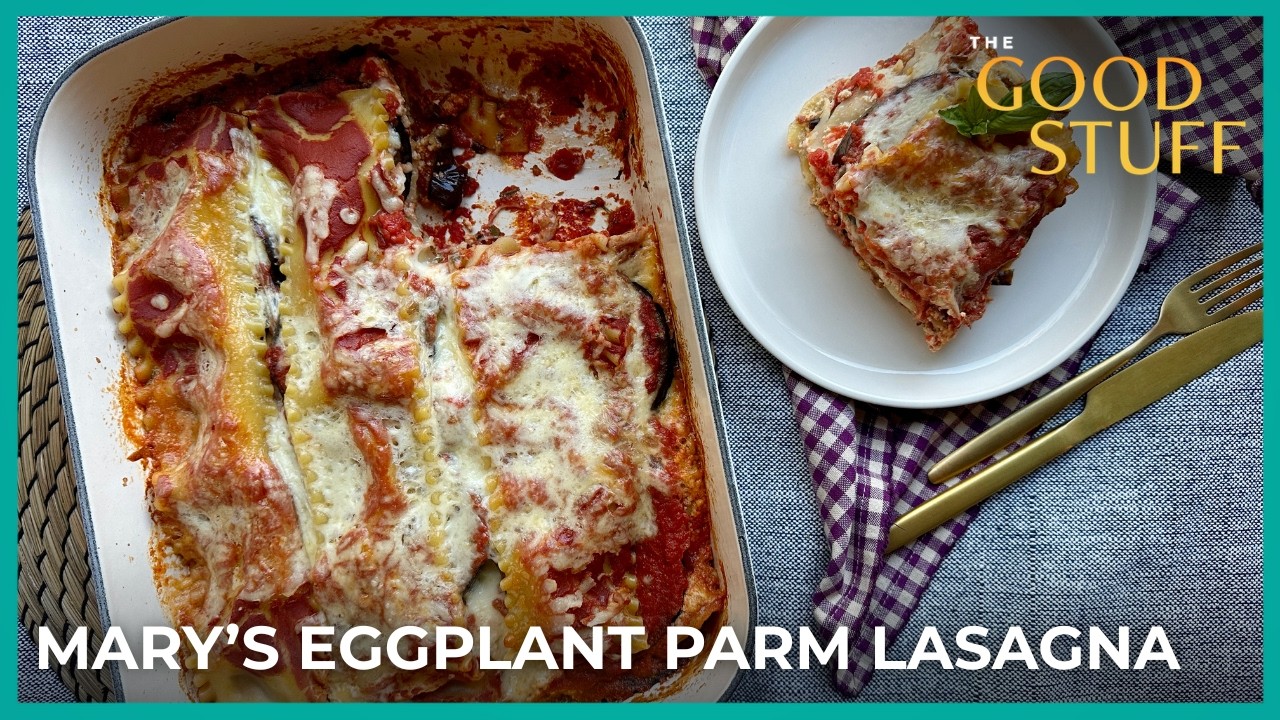 Mary Berg’s Eggplant Parm Lasagna | The Good Stuff with Mary Berg