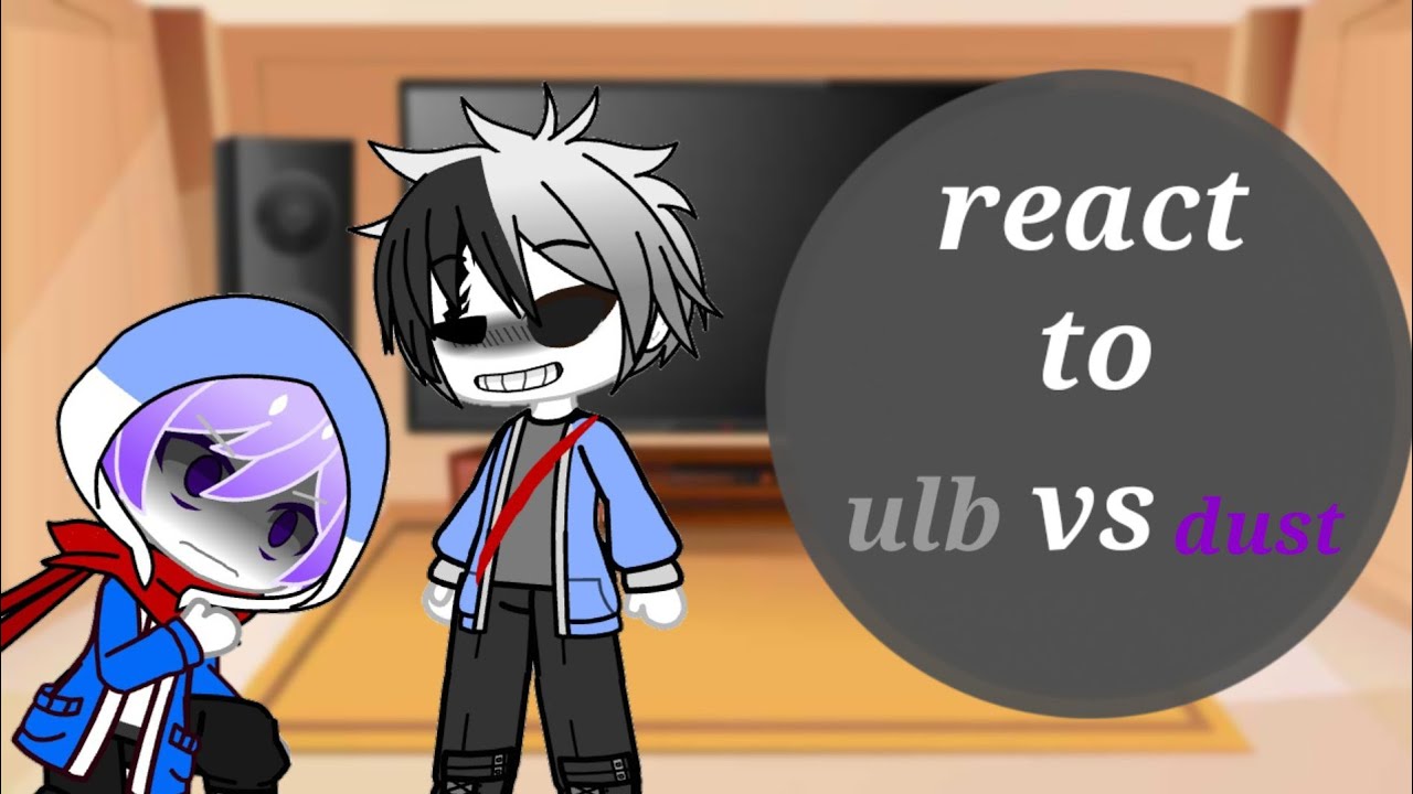 badsanse react to dust sans vs ulb sans