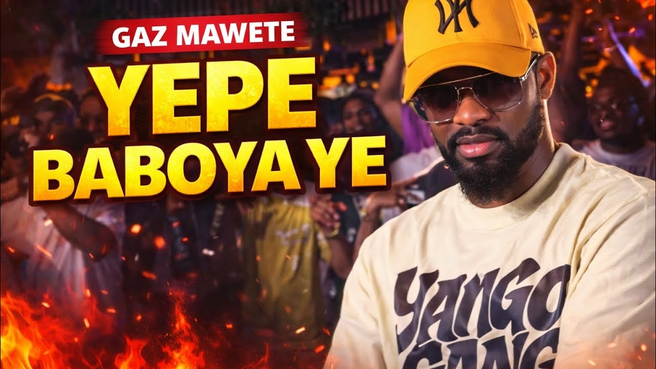 GAZ MAWETE_YEPE BABOYA YE (VIDÉO officielle)