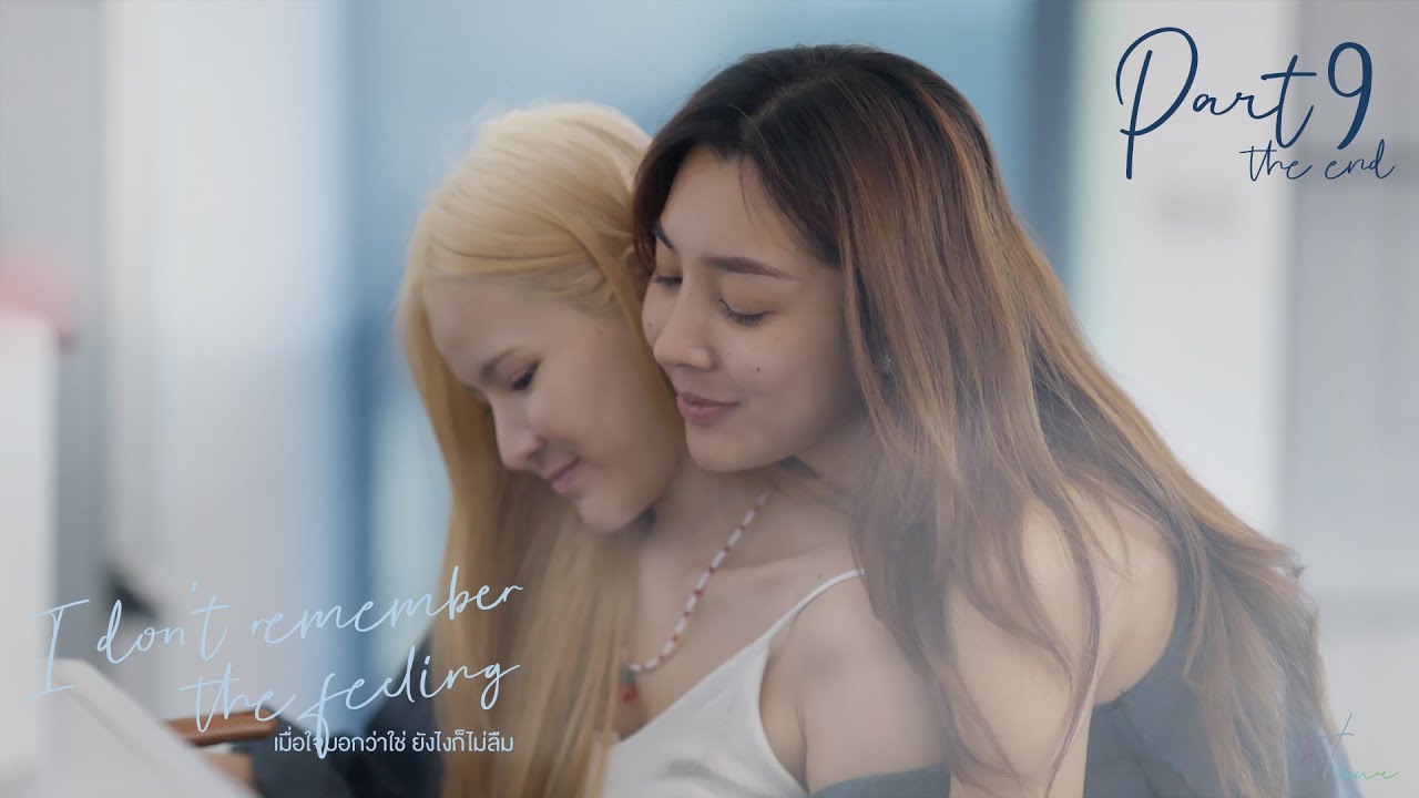 [ENG/FR/PT-BR/ITA/ESP] I don't remember the feeling l เมื่อใจบอกว่าใช่..ยังไงก็ไม่ลืม Part9/9( End)