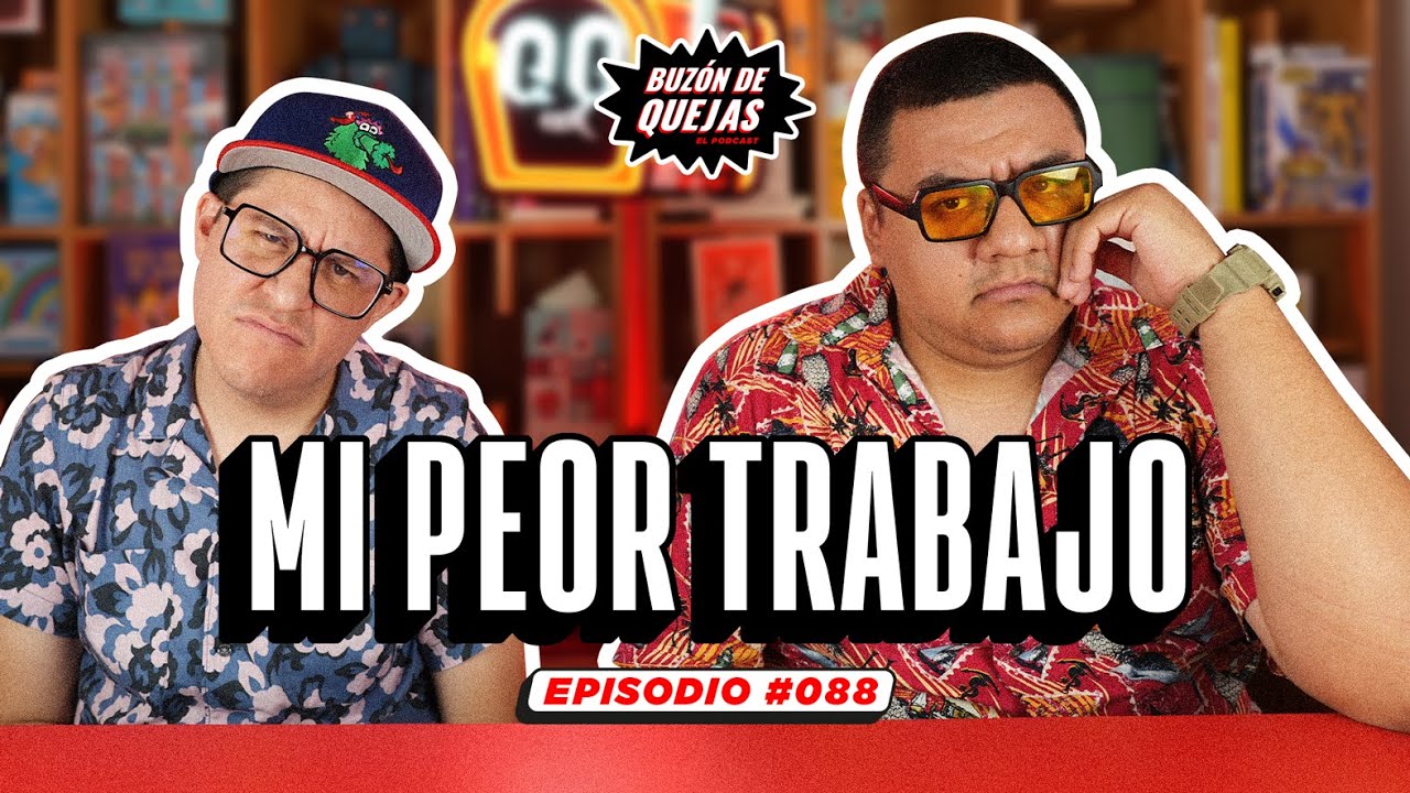 Buzón de quejas / Episodio 088 / Mi peor trabajo