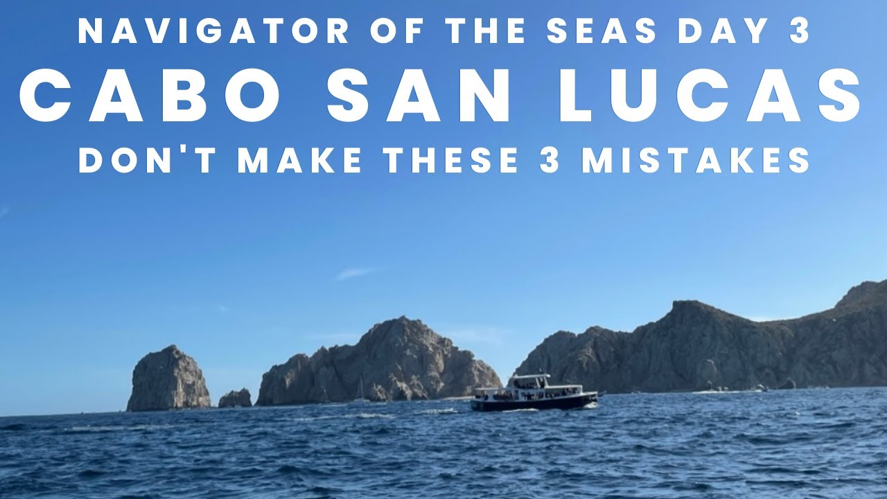 Navigator of the Seas Day 3 Cabo San Lucas | DON’T Make These 3 Mistakes We Did