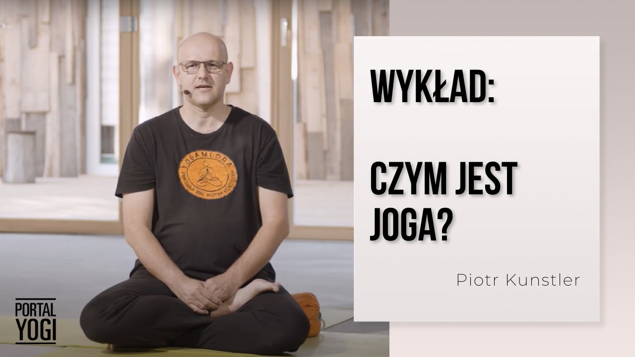Czym jest joga? Wykład dla PortalYogi: Piotr Kunstler