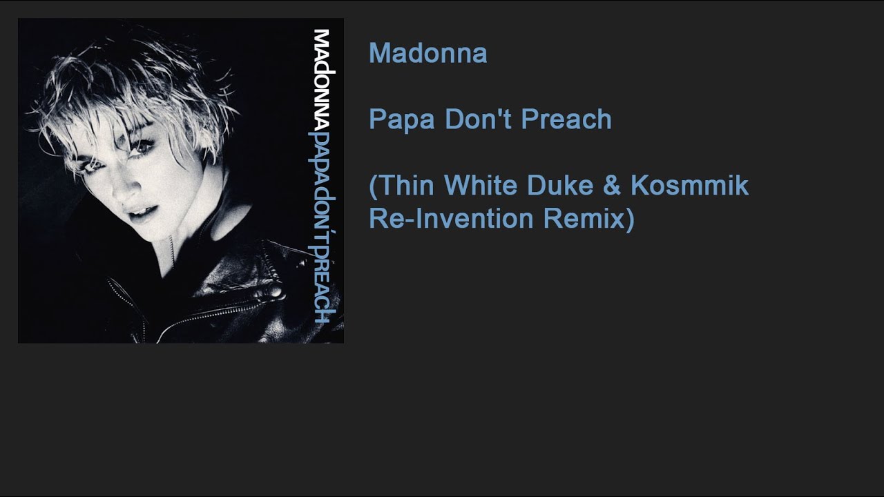 Madonna - Papa Don't Preach (Thin White Duke & Kosmmik Re-Invention Remix)