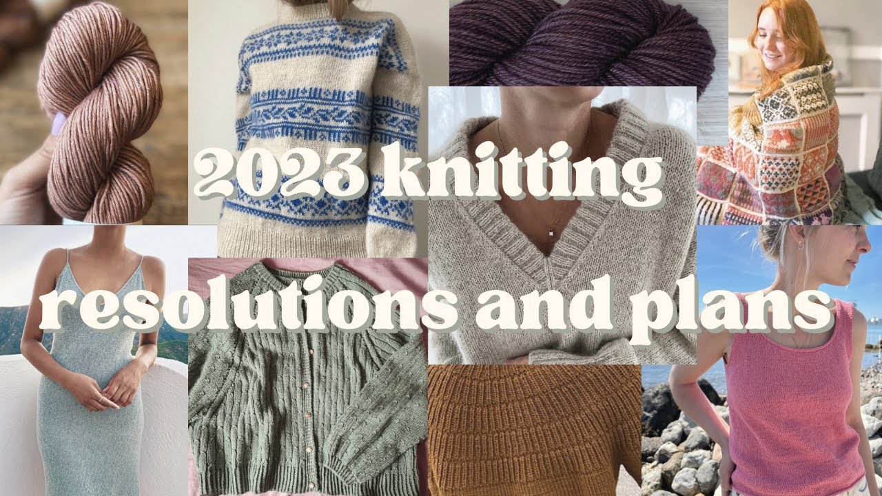 2023 knitting resolutions + plans | realistic goal setting