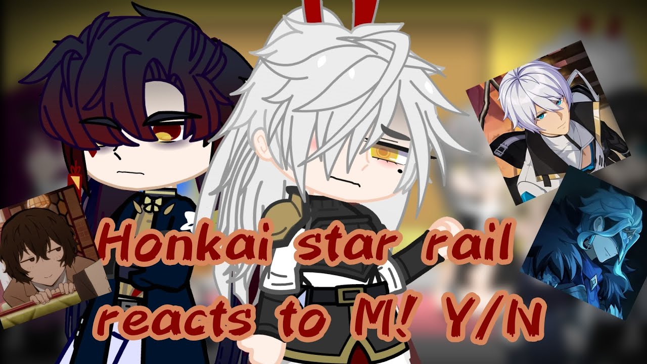 Honkai Star rail reacts to M! Y/N | Ft. Stellaron Hunters