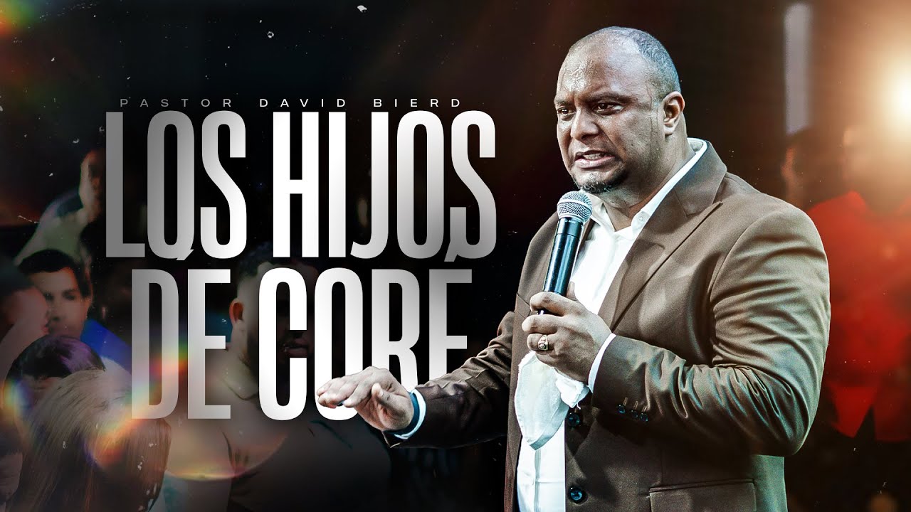 Pastor David Bierd | LOS HIJOS DE CORÉ | Un MENSAJE para la FAMILIA