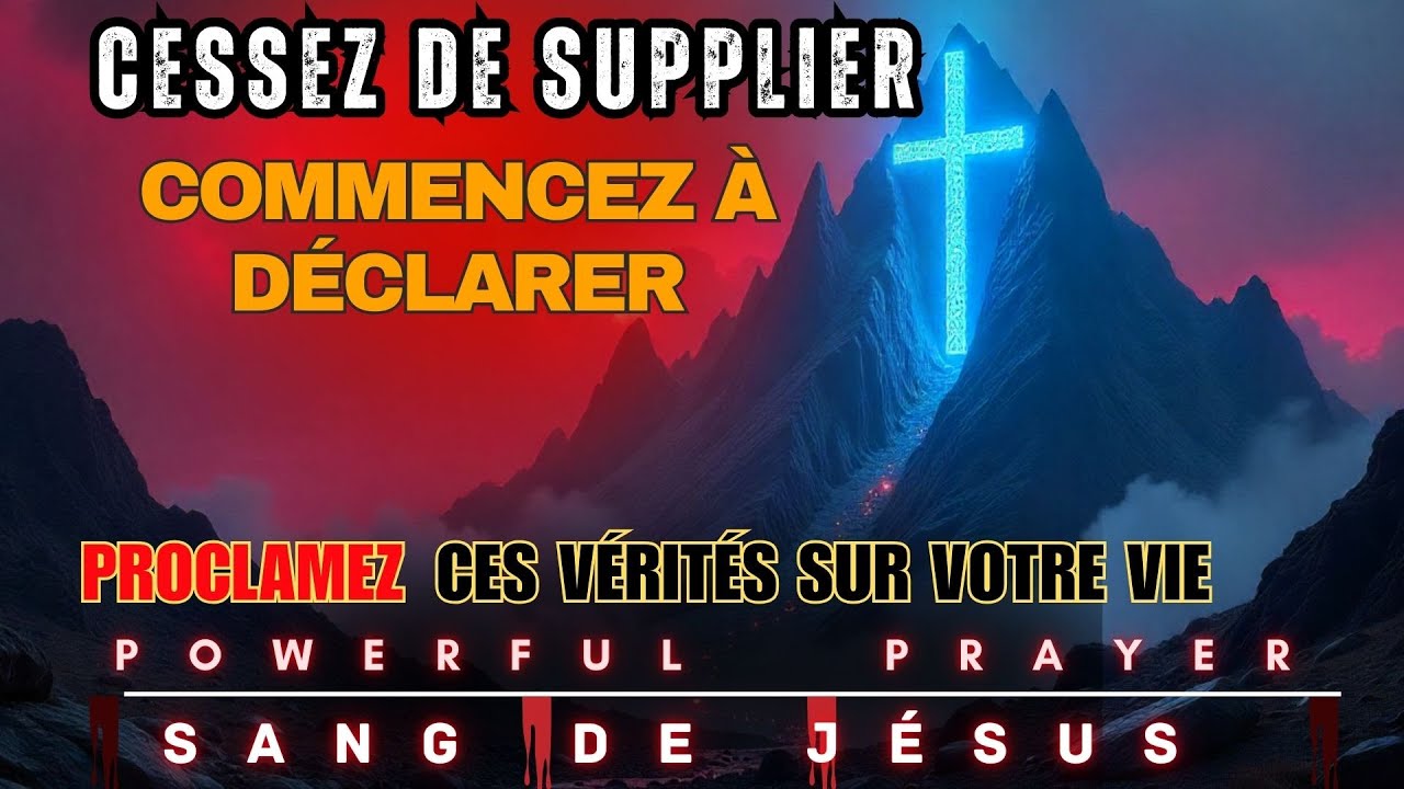CESSEZ DE SUPPLIER, COMMENCEZ À DÉCLARER : Cette Prière Changera Votre Identité Pour Toujours | V134