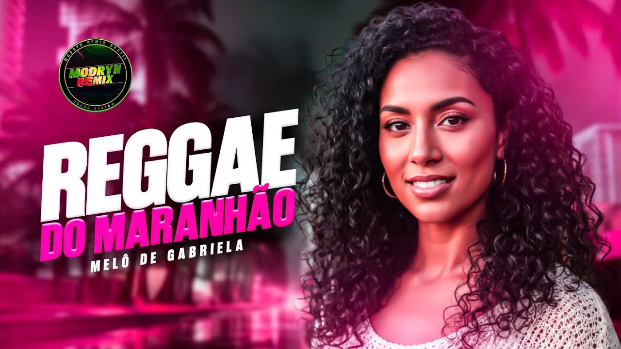 REGGAE DO MARANHÃO MELO DE GABRIELA 2026 LIMPO REGGAE ELETRONICO - MODRYN REMIX 