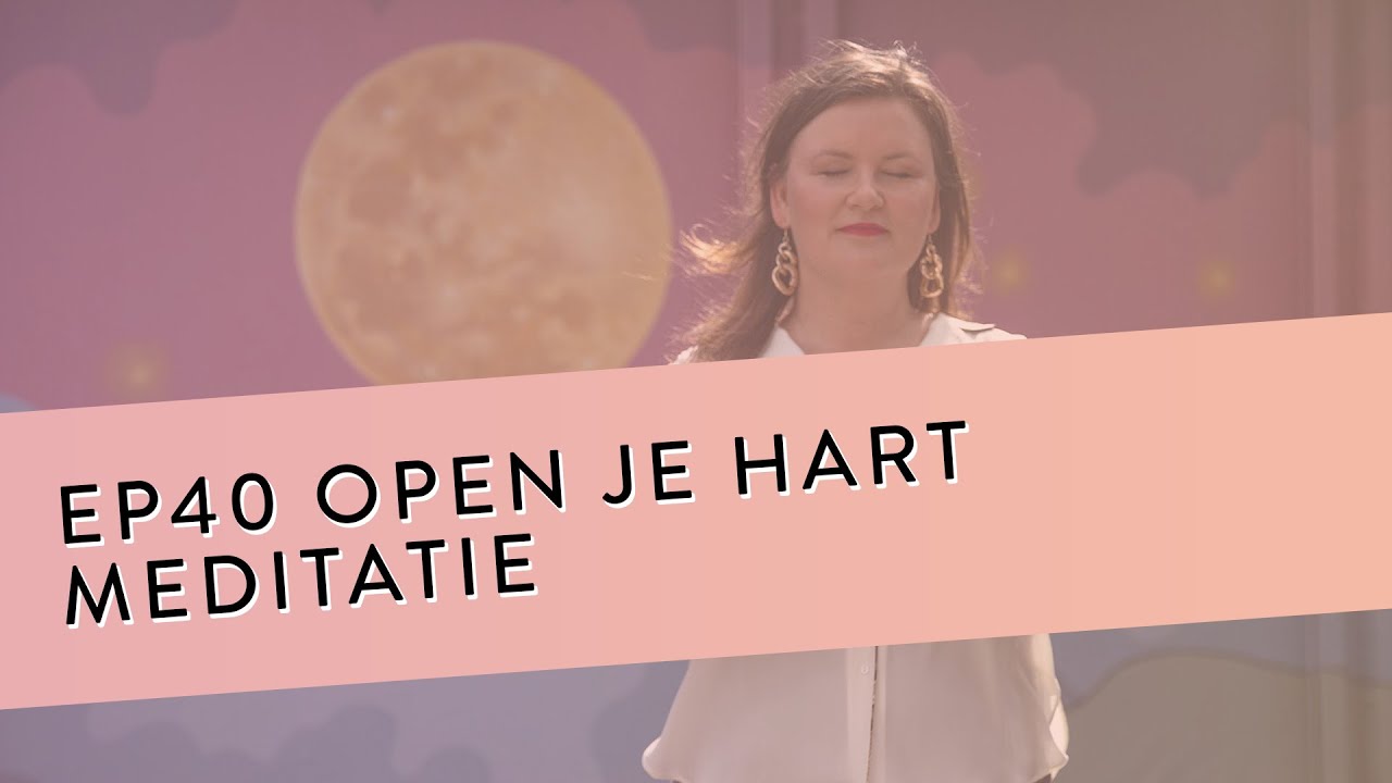 EP 40 &ndash; Open Je Hart Meditatie | Ontdek Een Rijkdom Aan Gevoelens Door Je Hart Te Openen
