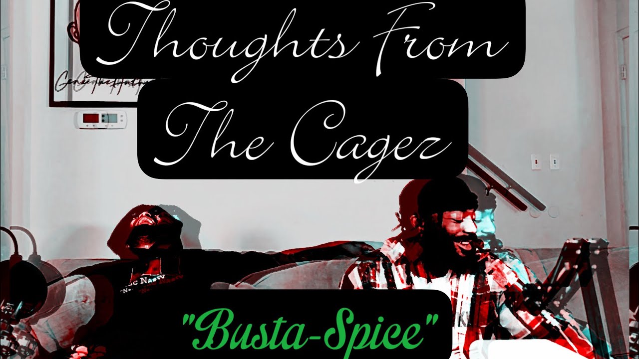 Thoughts From The Cagez: “Busta-Spice”