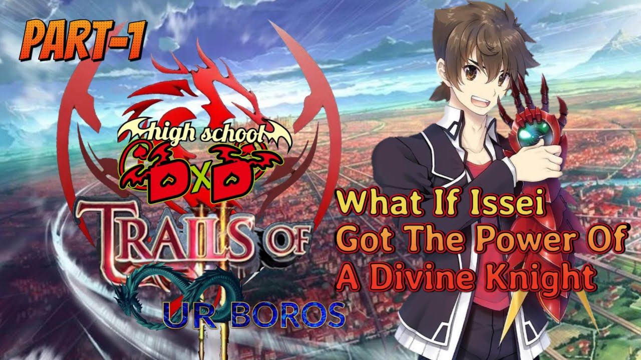What If Issei had the Power of a Divine Knight. High School DxD Trails of Ouroboros Part 1