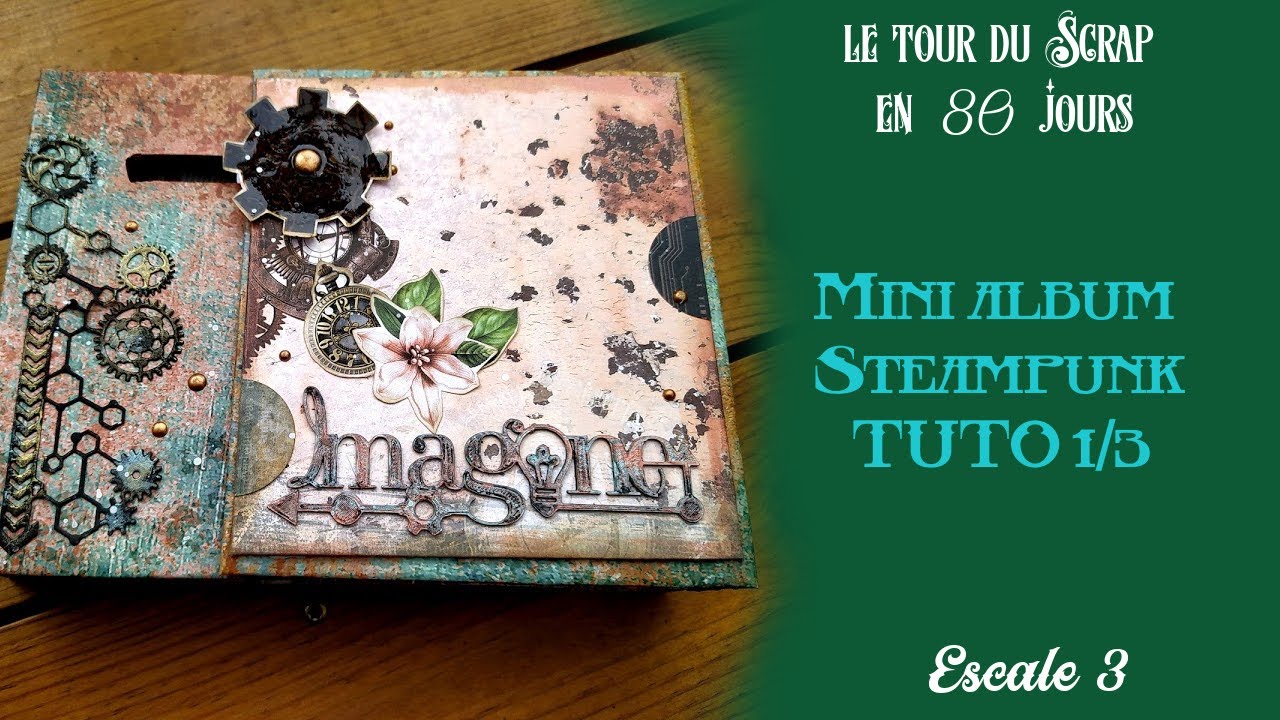 Escale 3 : Mini album Steampunk tuto 1/3