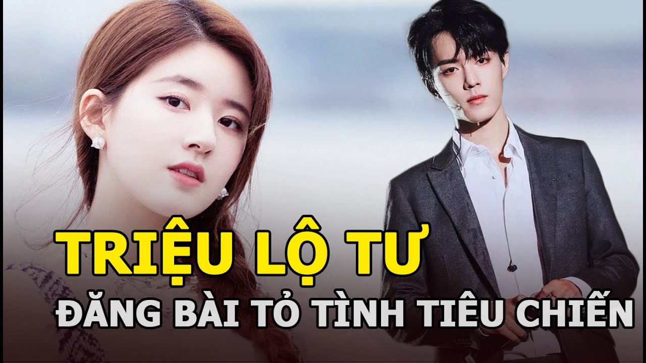 Triệu Lộ Tư gây sốc khi đăng bài tỏ tình Tiêu Chiến, ekip 