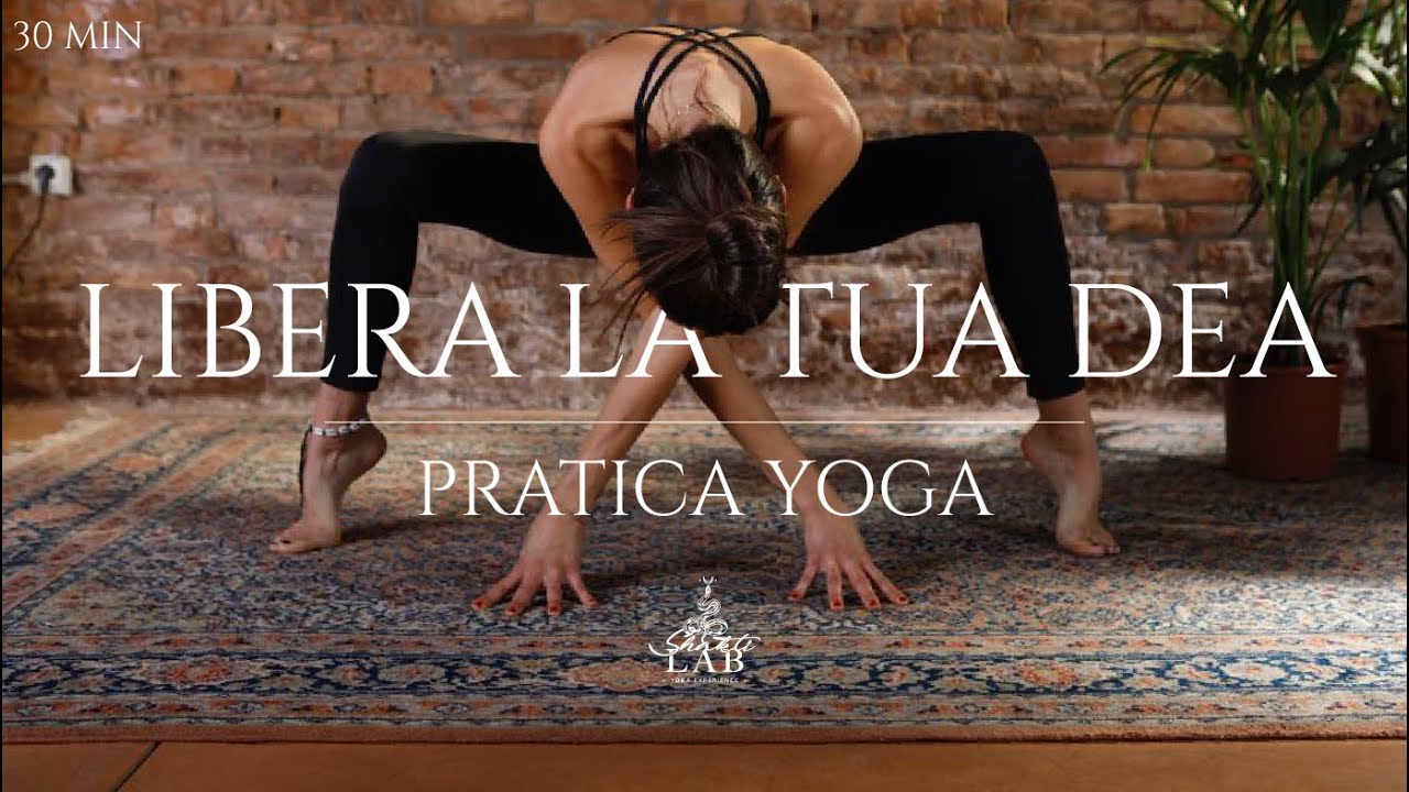 LIBERA LA TUA DEA | PRATICA YOGA  ( 30min )
