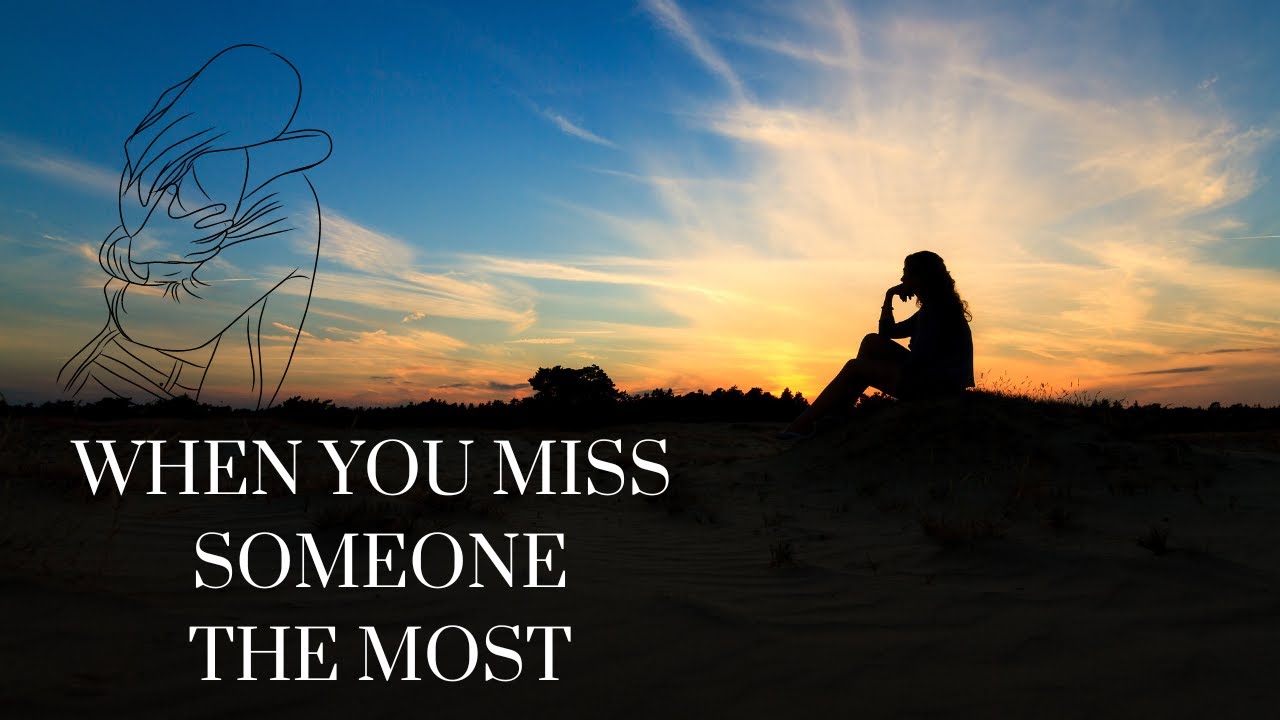 When You Miss Someone The Most