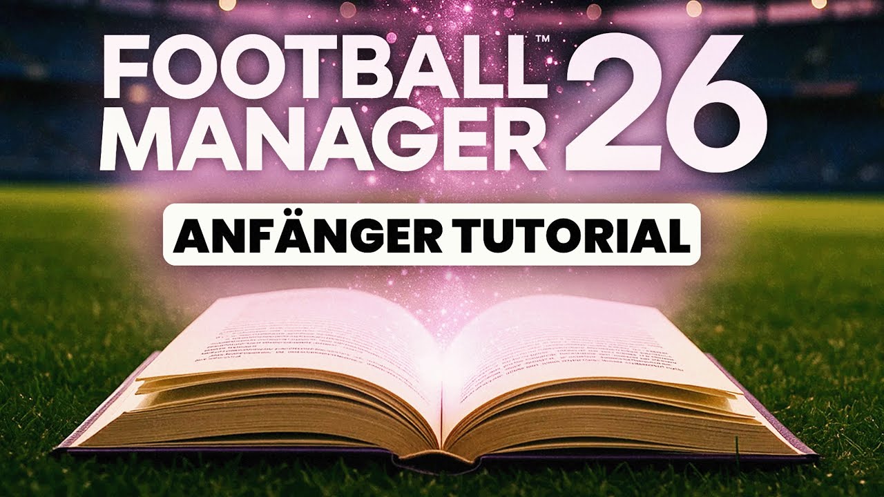 FM26 für Einsteiger: Die ersten Schritte