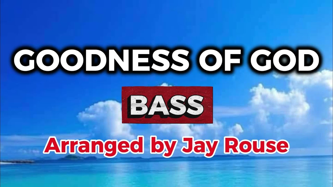 GOODNESS OF GOD / BASS / Choral Guide / Arranged by JAY ROUSE