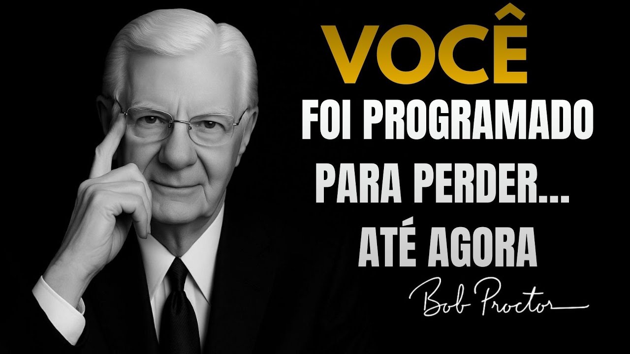 VOCÊ ESTÁ PROGRAMADO PARA PERDER. até ouvir ISSO - Bob Proctor