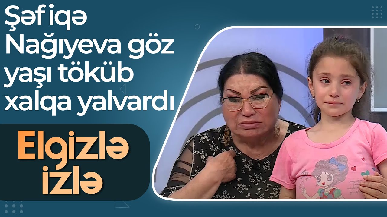 Şəfiqə Nağıyeva ömrünün sonuna az qalan Ayşəni qucaqlayıb AĞLADI - Kömək edin! - Elgizlə İzlə