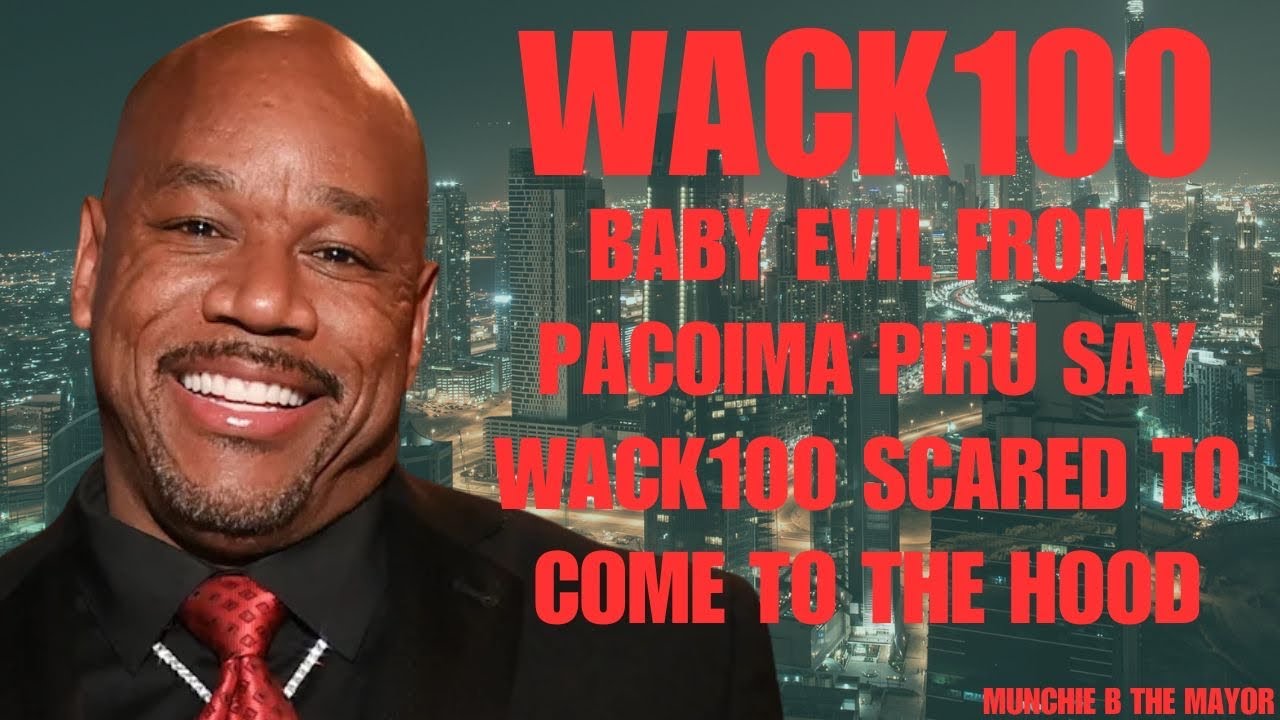 Baby Evil from Pacoima Piru say Wack 100 scared to come to the Hood